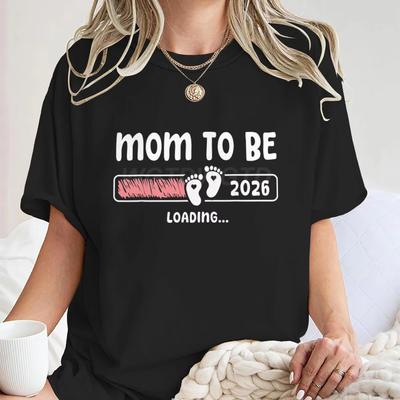 Mom To Be 2026 Loading Print T Shirt Women Fun Short Sleeve Streetwear Casual Mother Gifts Tshirt Pregnancy AnnounceUnisext Tees
