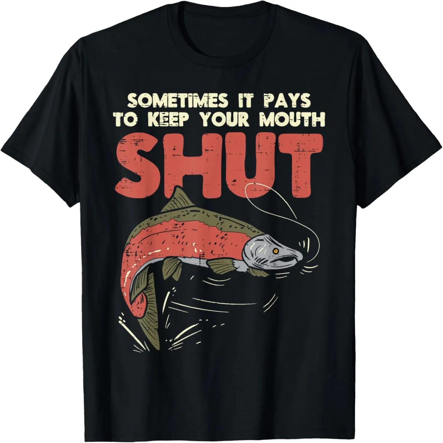 Sometimes It Pays Keep Mouth Shut Funny Fish Fishing Angler T-Shirt XXXXL