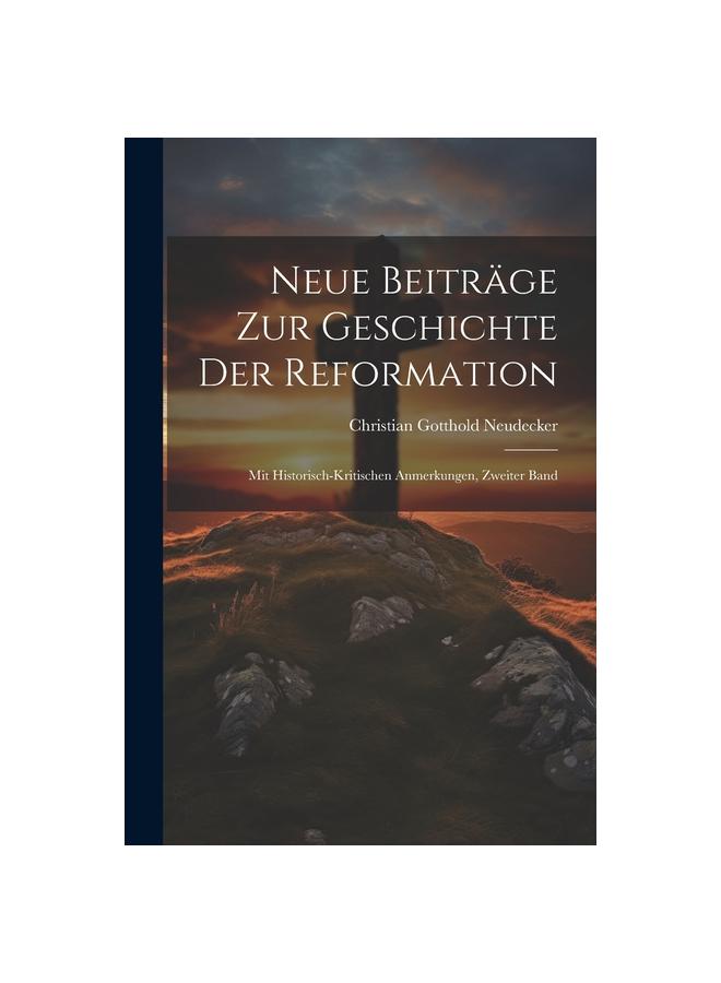 Książka Neue Beitrage Zur Geschichte Der Reformation : Mit Historisch-kritischen Anmerkungen, Zweiter Band