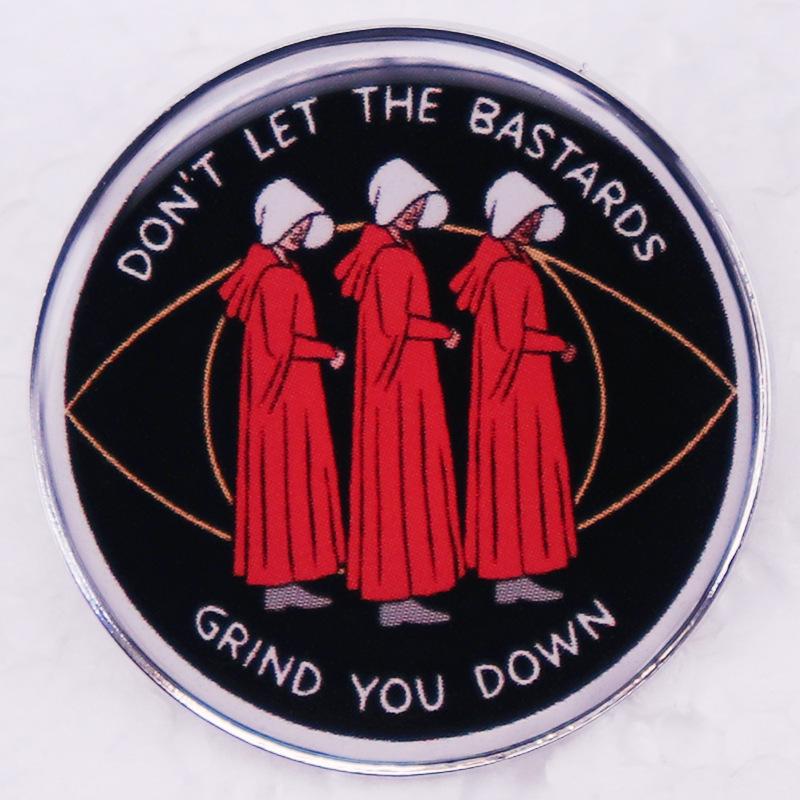 

The Handmaid s Tale Don t Let Those Bastards Crush You Quote Brooch Badge Accessory