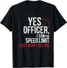 Yes Officer Speeding Shirt - For Car Enthusiasts   Mechanics Gift Unisex T-Shirt