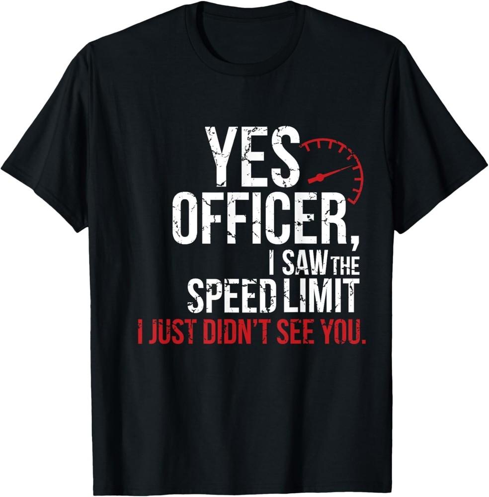 

Yes Officer Speeding Shirt - For Car Enthusiasts _ Mechanics Gift Unisex T-Shirt M