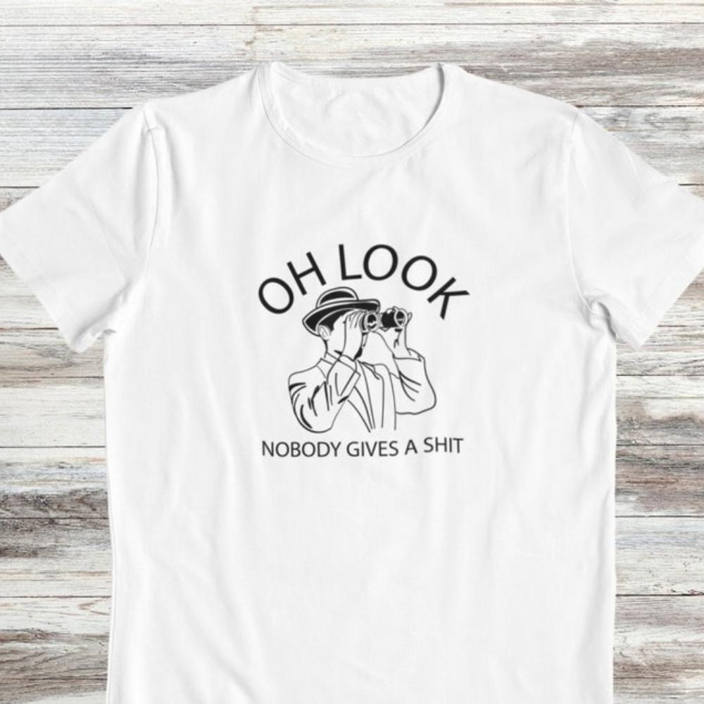 Oh Look Nobody Gives A Shit Sarcasm Funny T Shirt Woman Man Funny Saying Graphic T Shirts Casual Cotton Shortsleev Camisetas