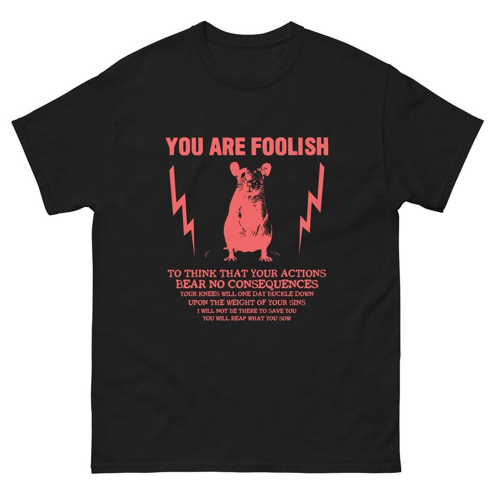 You Are Foolish Rat Unisex classic tee XL