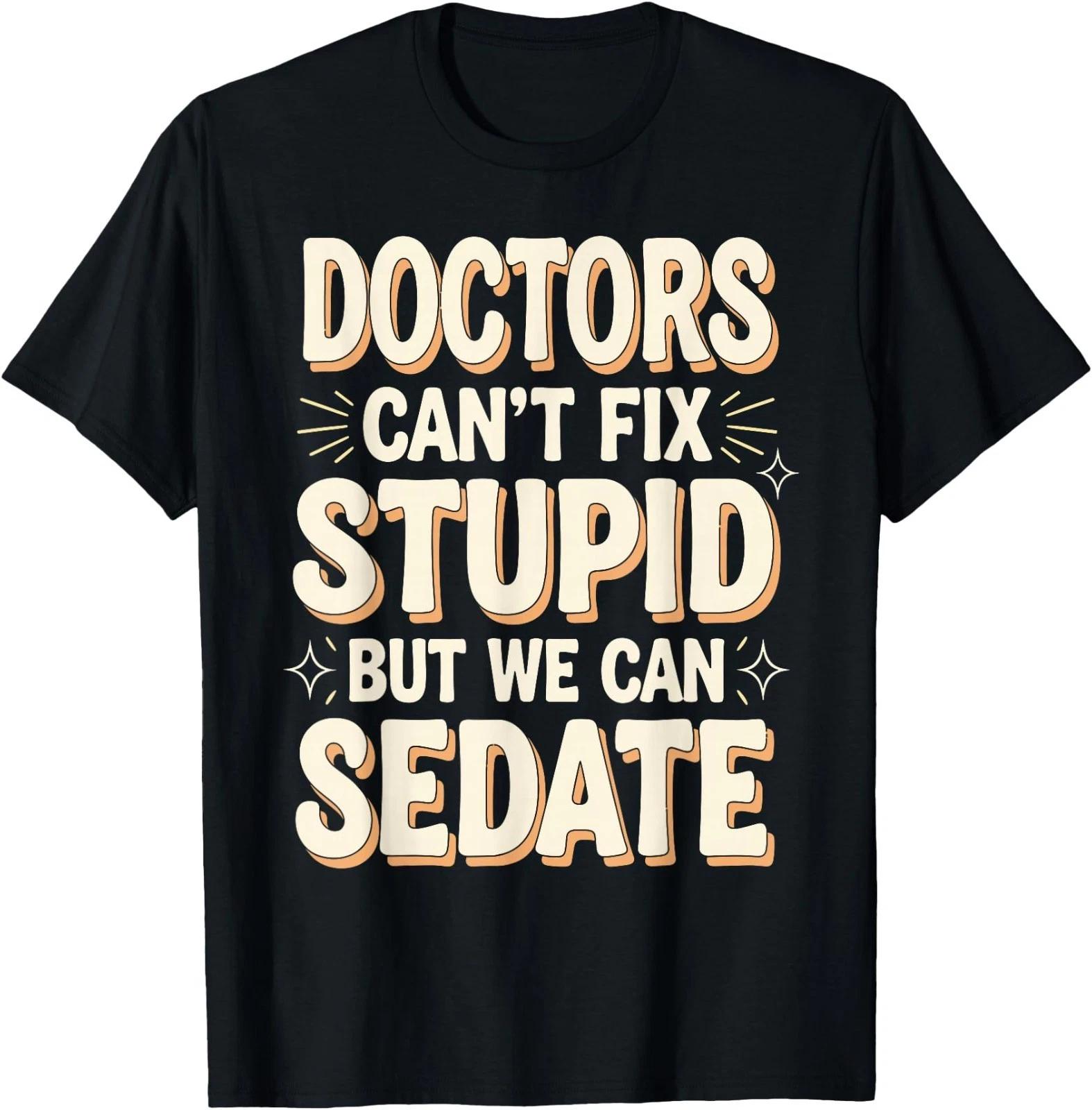 Doctors Can t Fix Stupid Medical Humor T-Shirt L