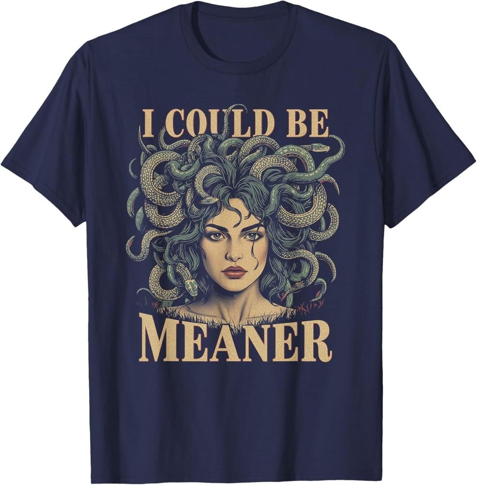 

I Could Be Meaner Medusa TShirt Unisex T-Shirt S