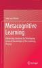 Bok Metacognitive Learning : Advancing Learning by Developing General Knowledge of the Learning Process