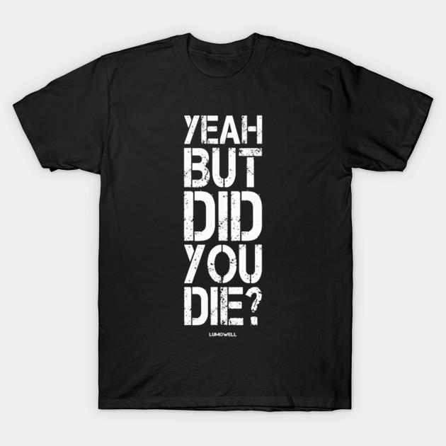 Yeah But Did You Die T-Shirt S разноцветный