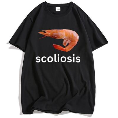 Scoliosis Funny Shrimp Meme T-shirt Short Sleeve Casual Unisex Streetwear Tshirts Cotton High Quality Male T Shirt Men Women Tee