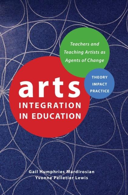 Grāmata Arts Integration In Education : Teachers and Teaching Artists As Agents of Change