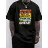 European Sizes Mens Letter Print T-Shirt - "No Matter How You Feel, Get Up, Dress Up, Show Up And Never Give Up" Slogan