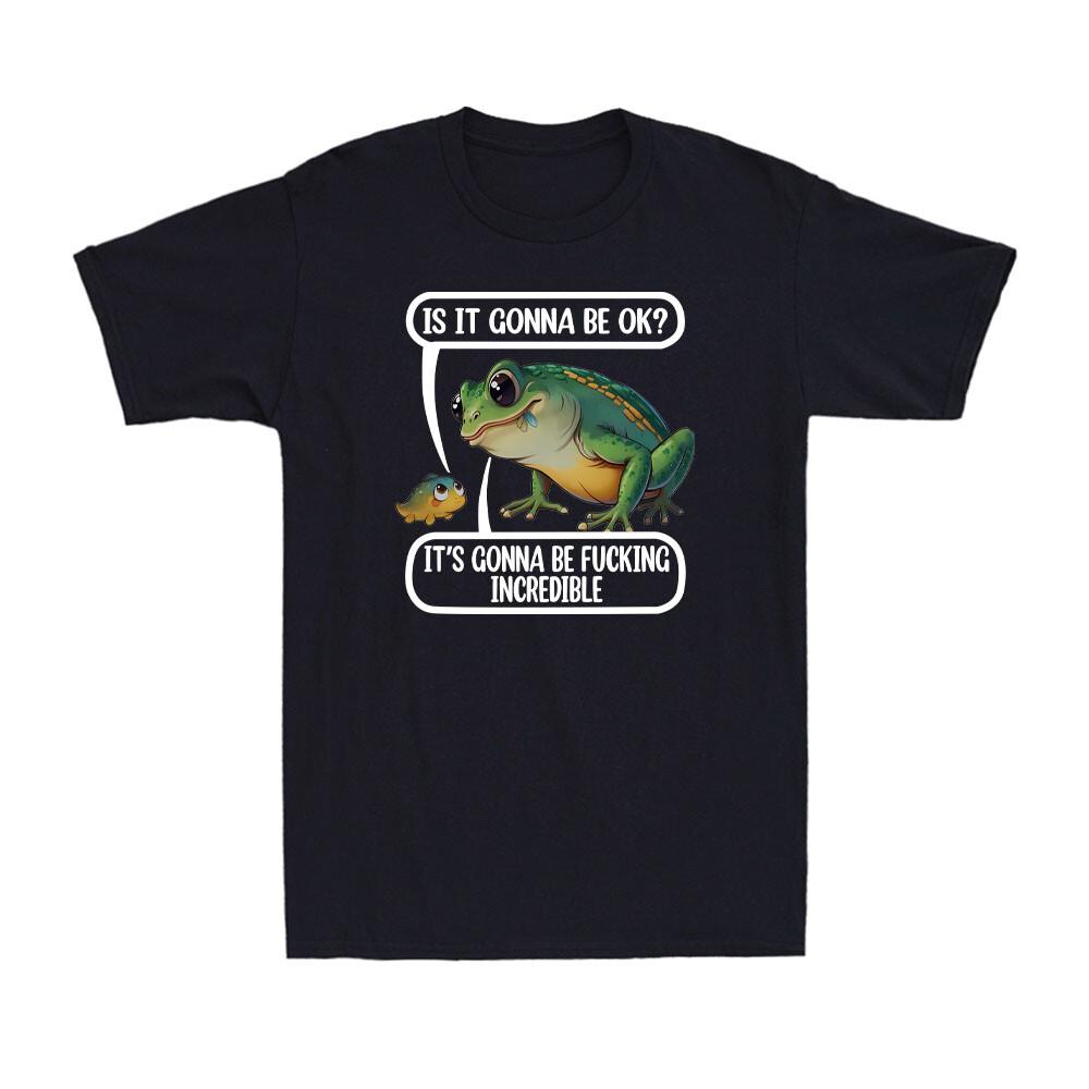 Is It Gonna Be Ok? It s Gonna Be Fvcking Incredible Optimistic Frog Mens T-Shirt S разноцветный
