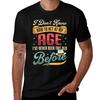 I Dont Know How To Act My Age Ive Never Been This Old Before Tshirt Breathable Lightweight Summer Top