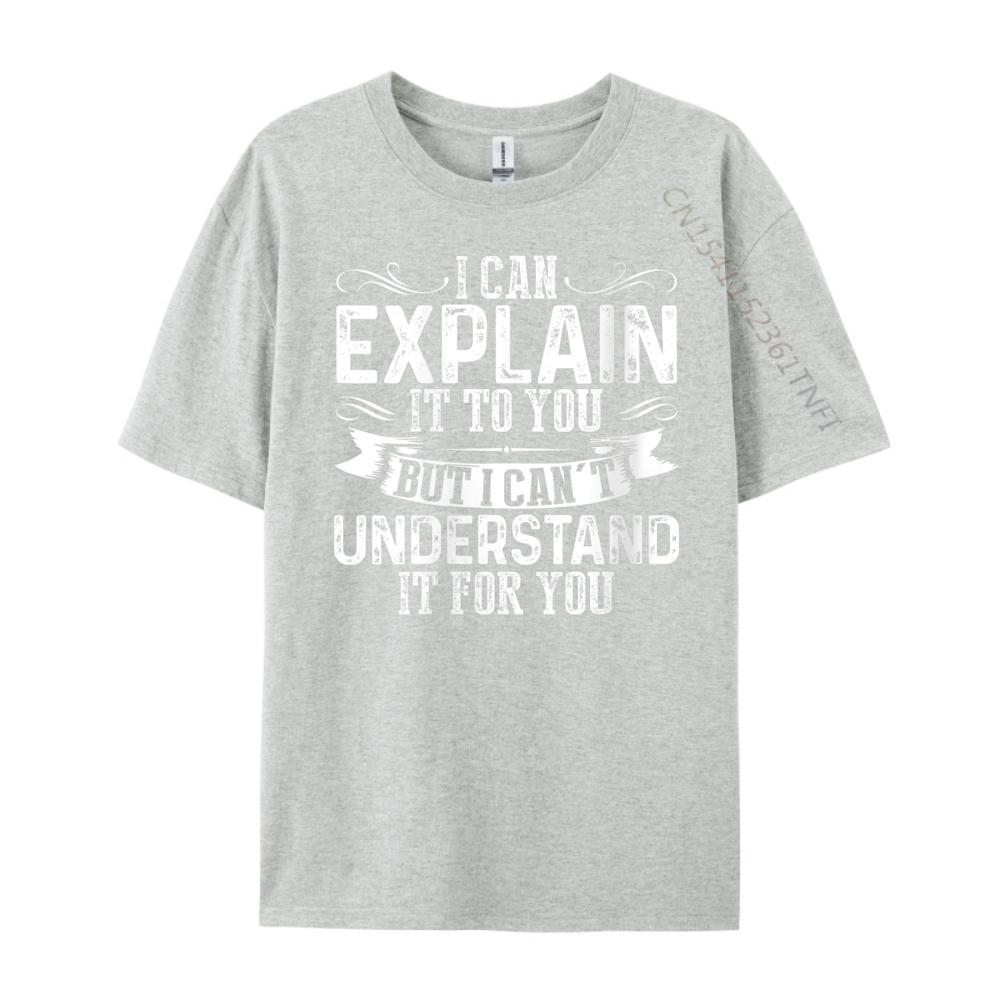 Unisexs I Can Explain It To You But I Cant Understand It Grey Shirt Graphic Tee Luxury Clothes Unisex Chinese Style