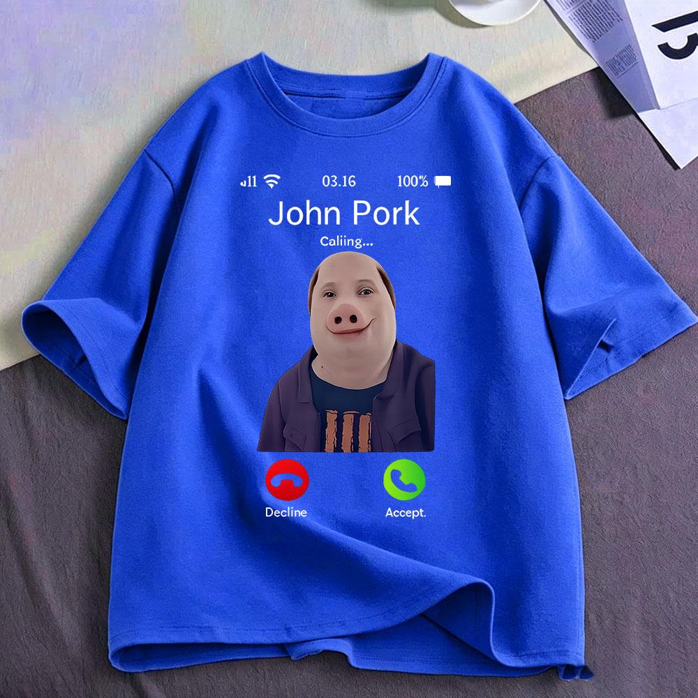 John Pork Is Calling Funny Meme T Shirts Unisexs Unisex Clothing Cotton Tshirts Fashion Oversized Short Sleeve Tshirt Streetwear