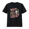 Vintage Where The Hell Have You Been Loca Style Classic Or T Shirt Vintage Casual Stylish Streetwear Versatile Homme