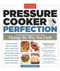 The Pressure Cooker Perfection : 100 Foolproof Recipes That Will Change the Way You Cook Book
