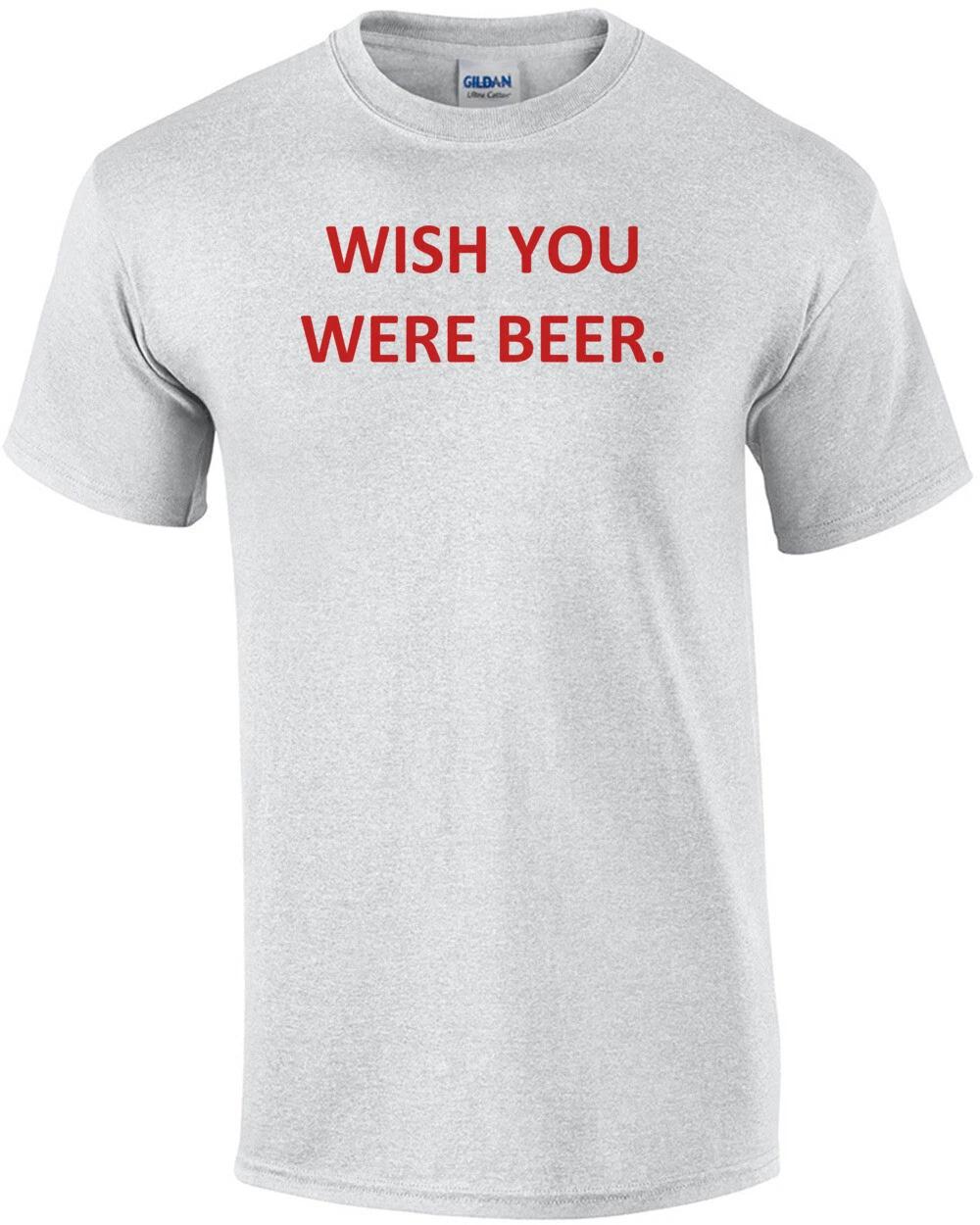 WISH YOU WERE BEER. Shirt 2XL