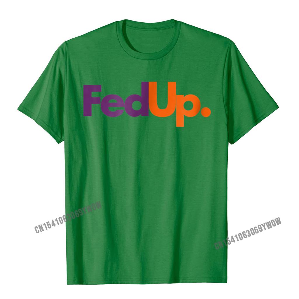 Fed Up TShirt Funny Logo Humor Parody Tee Camisas Unisex New Coming Casual Tops Tees Cotton Tshirts For Unisex Printed
