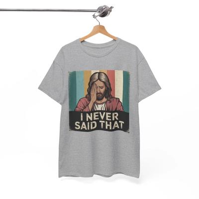 Jesus Meme T-Shirt | Funny I Never Said That Jesus Shirt