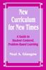 The New Curriculum for New Times : A Guide To Student-Centered, Problem-based Learning Book