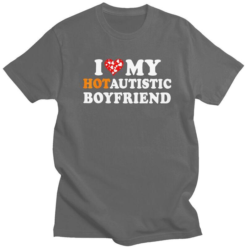 I Love My Hot Autistic Boyfriend TShirt 100 Cotton Tee Tops Streetwear Round Neck Tshirt Casual ShortSleeve Clothing
