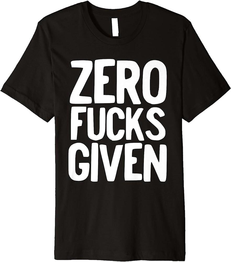 

Zero F*cks Given Funny T shirt tee don t care L