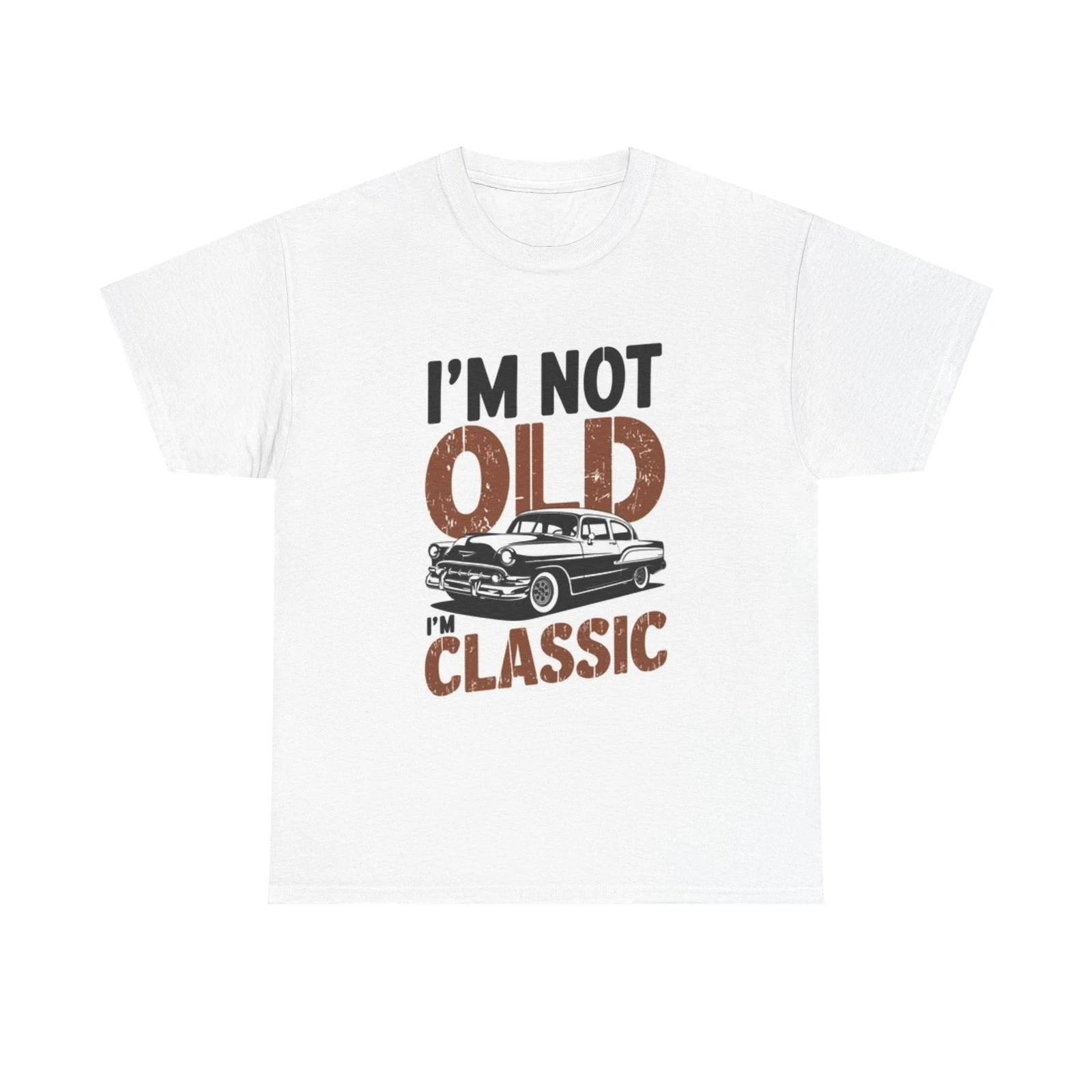 Men s and Women s T-shirts Im Not Old Im Classic Graphic L