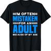 I'm Often Mistaken For An Adult Humor Because Of My Age T Shirt