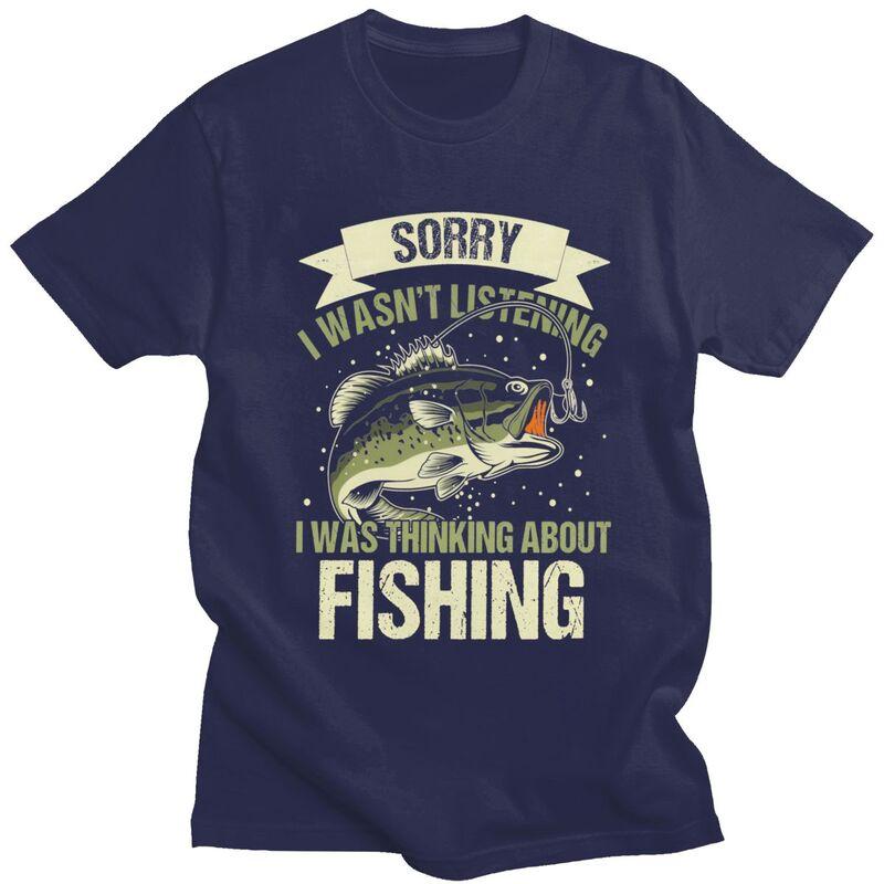 

Male Sorry I Wasnt Listening I Was Thinking About Fishing T Shirts Short Sleeve Cotton TShirt Loose Fit Streetwear Clothes 4XL