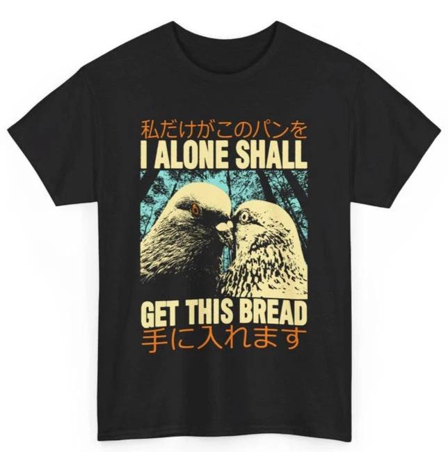 I Alone Shall Pigeon T-Shirt | Funny Existential Meme Tee | Absurdist Bird Shirt 4XL