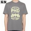 New Cotton Tshirt Unisex Brand Tshirt Workout For Him Oneck Tshirt Vintage Im Working On My Phd In Pottery Stylish Unisex Tees