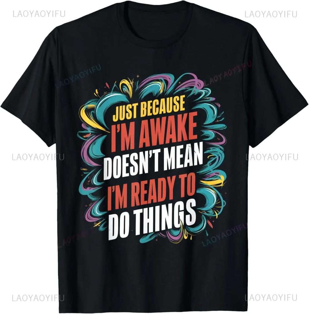 Funny Birthday Gift Just Because I'm Awake Tshirt for Tweens and Teens Men Clothing Custom Printed Streetwear Graphic T Shirts