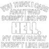 Black T Shirt with Bold White Text You Think I Care About Who Doesn't Like Me Hell My Own Family Doesn't Like Me Statement Graphic Tee for Casual Wear