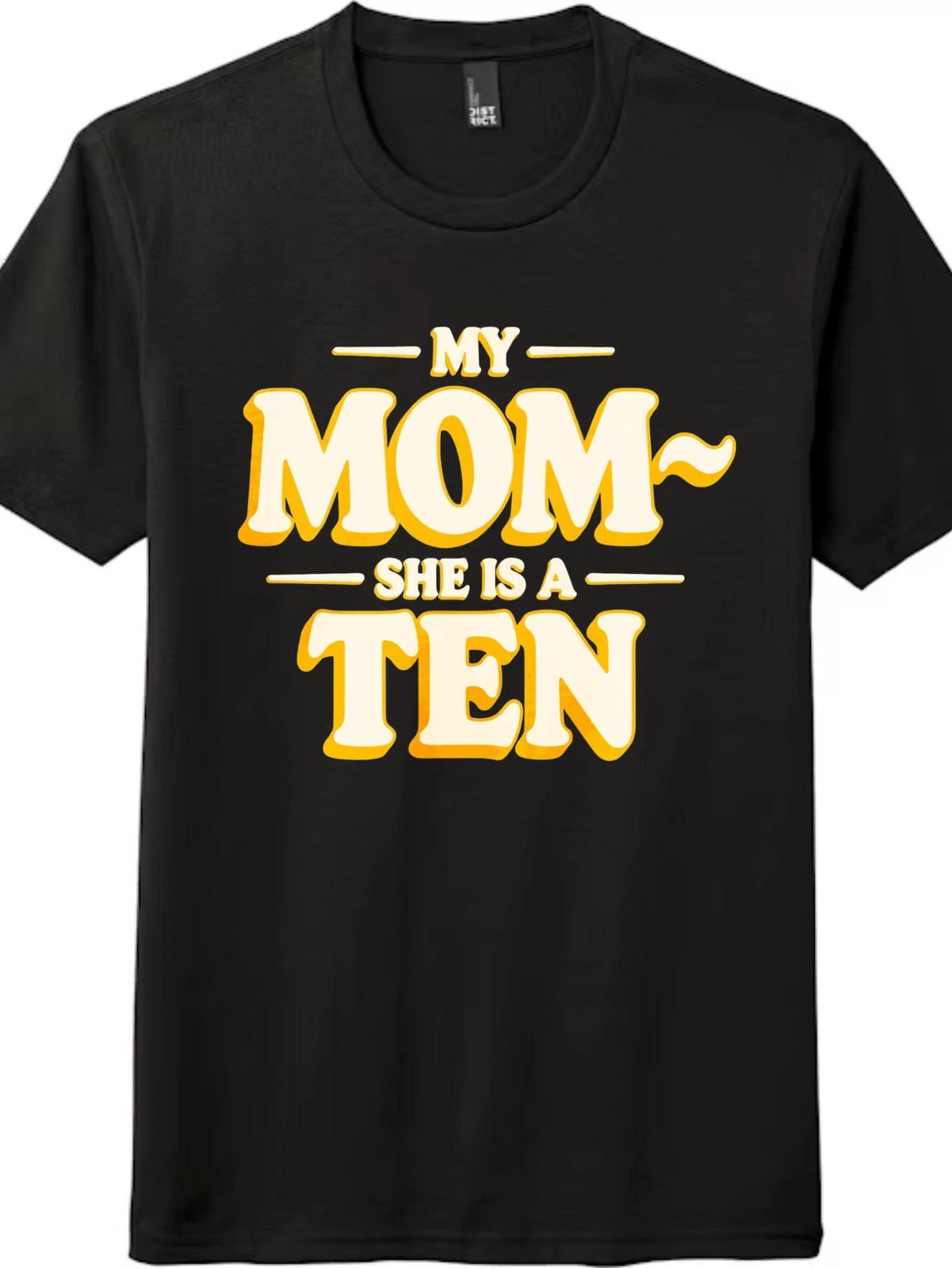 Funny MY MOM SHE IS A TEN Graphic Tee - Mother s Day Gift, Unisex T-Shirt XS