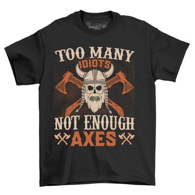 Too Many Idiots Not Enough Axes'' Funny T-Shirt Mens Womens Tees Top - Perfect for Chopping Humor! Un