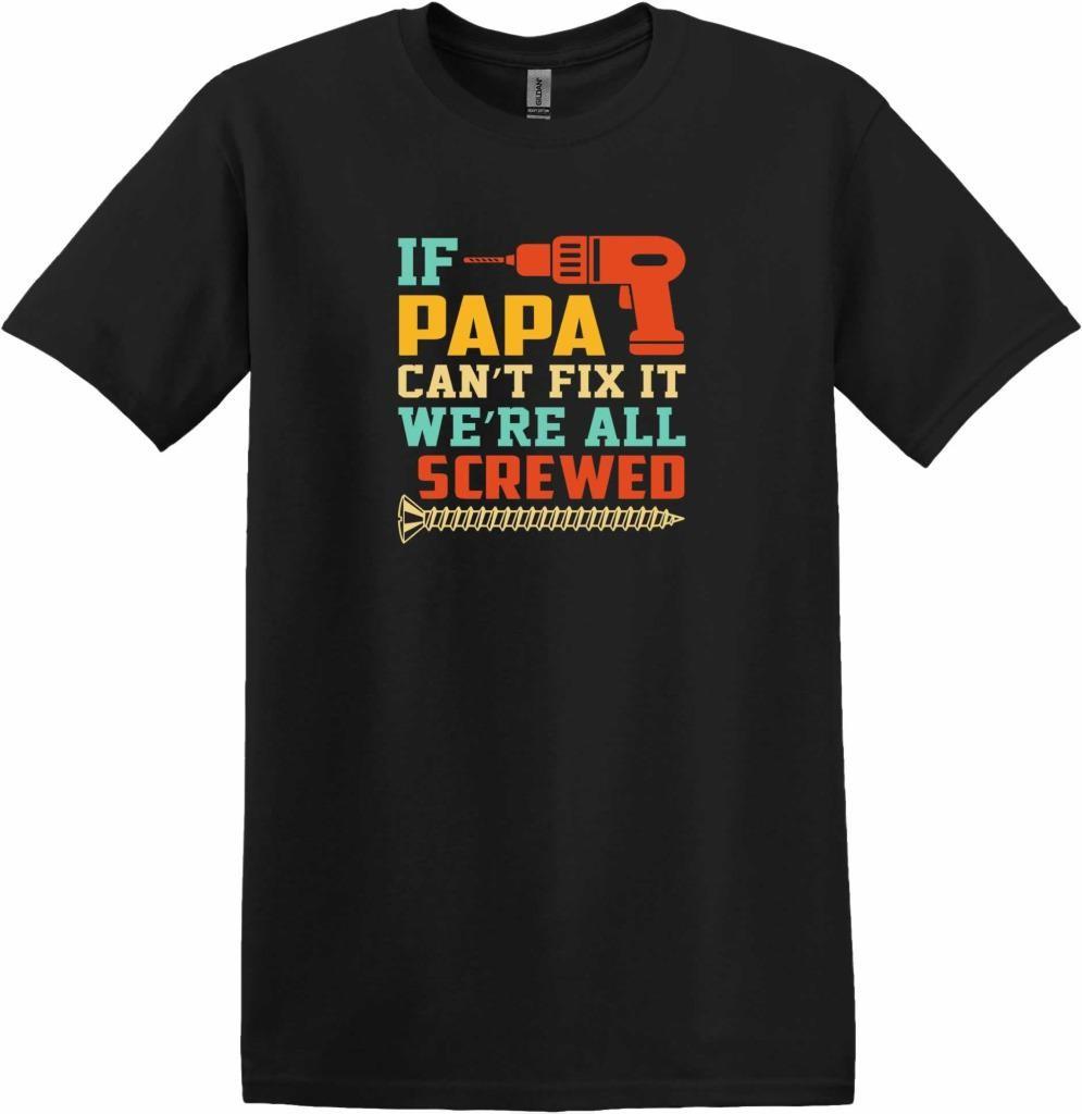 FunnyIf Papa Ever Can t Fix It We re All Screwed Screwdriver Dad Grandpa T-Shirt M