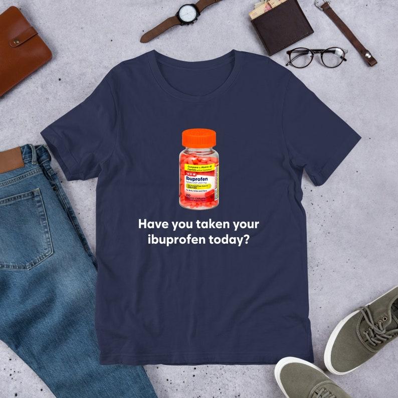 Did You Eat Ibuprofen Today Funny Meme T-shirt Ironic Weird Costume Joke Gift Eccentric Specific Unnerving T-shirt Curse Tops