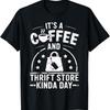 It's A Coffee And Thrift Store Kinda Day Funny Thrifting T-Shirt