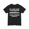No I Don't Have a Car Problem I Have a Storage Problem (On Back) T-Shirt