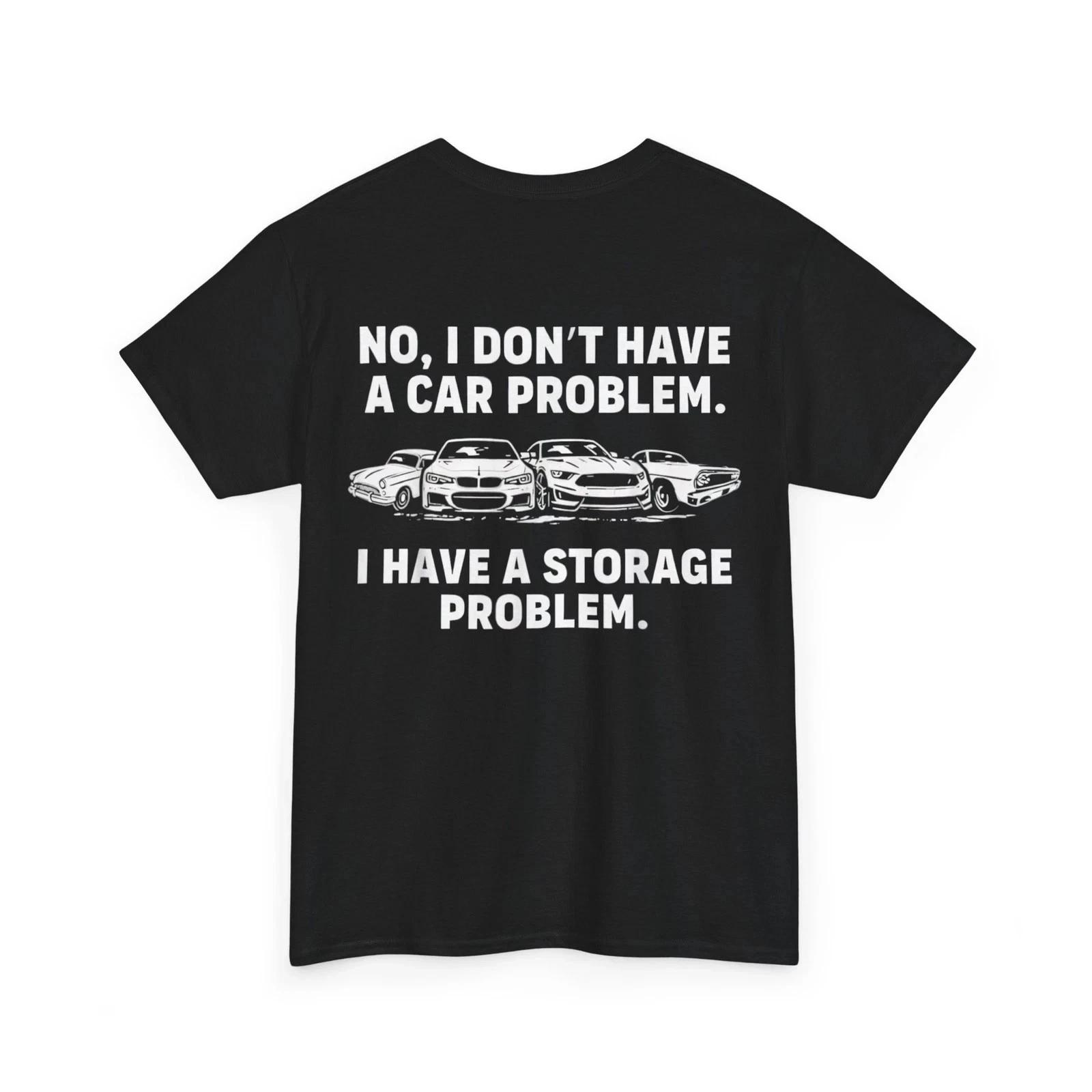 No I Don t Have a car Problem I Have a Storage Problem (On Back) T-Shirt S