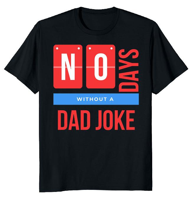 NEW LIMITED No Days Without a Dad Joke Funny Novelty Tee S