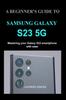 Kniha A Beginner's Guide To Samsung Galaxy S23 5g : Mastering Your Galaxy S23 Smartphone with Ease