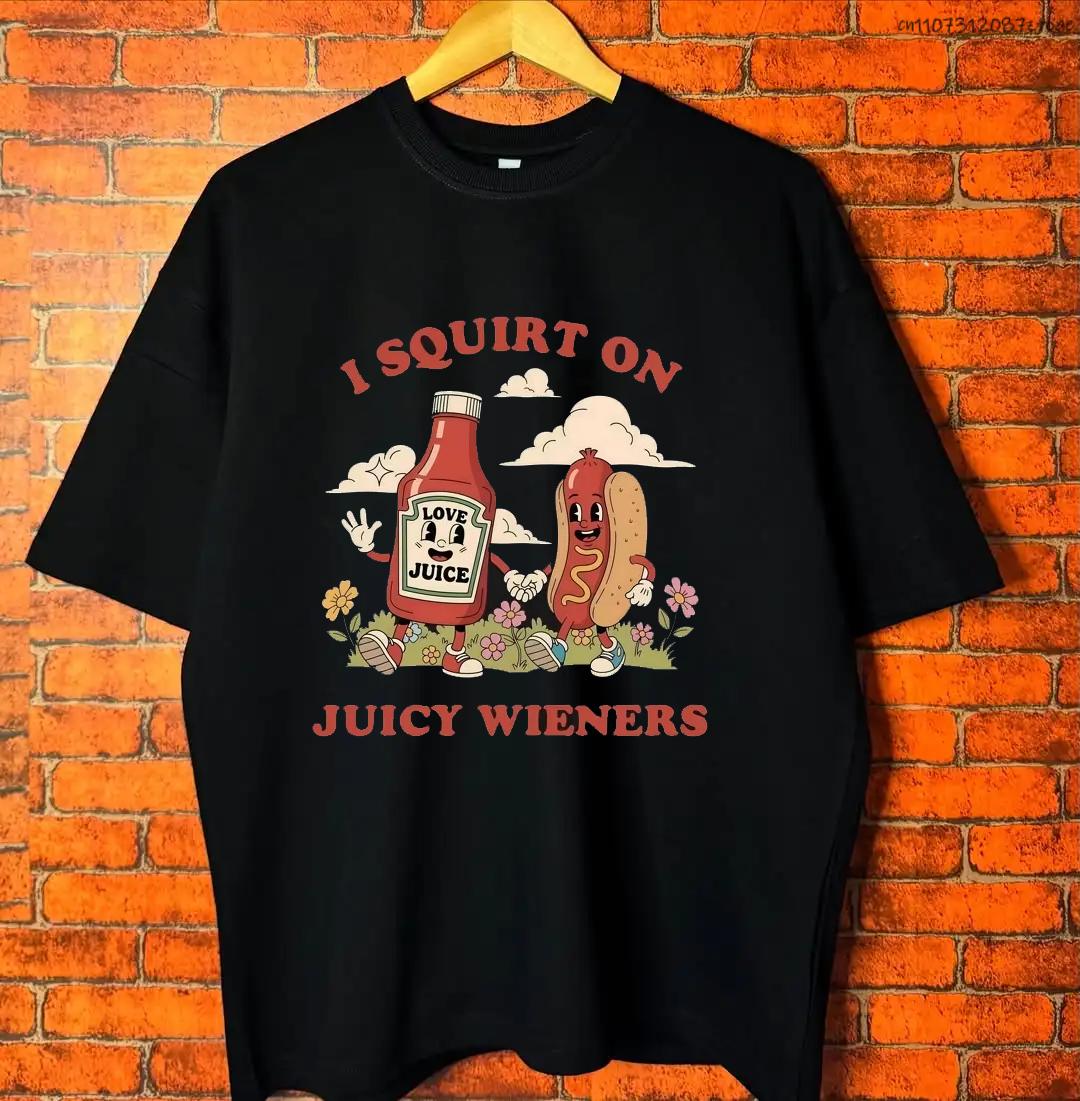 New style I Squirt on Juicy Wieners T Shirt Funny Humor Tee Casual TShirt Soft Summer Comfortable Crewneck Short Sleeve Tshirt M