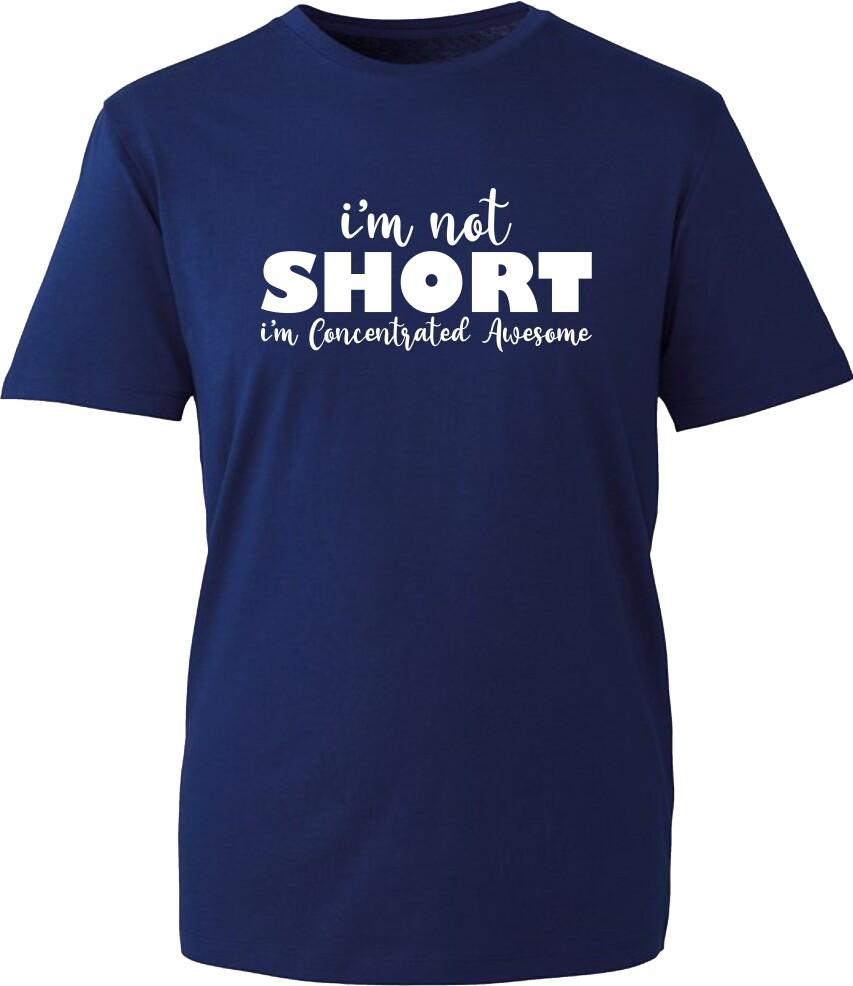 Im Not Short Im Concentrated Awesome Funny Tshirt Joke Short Heighted Gift Top S