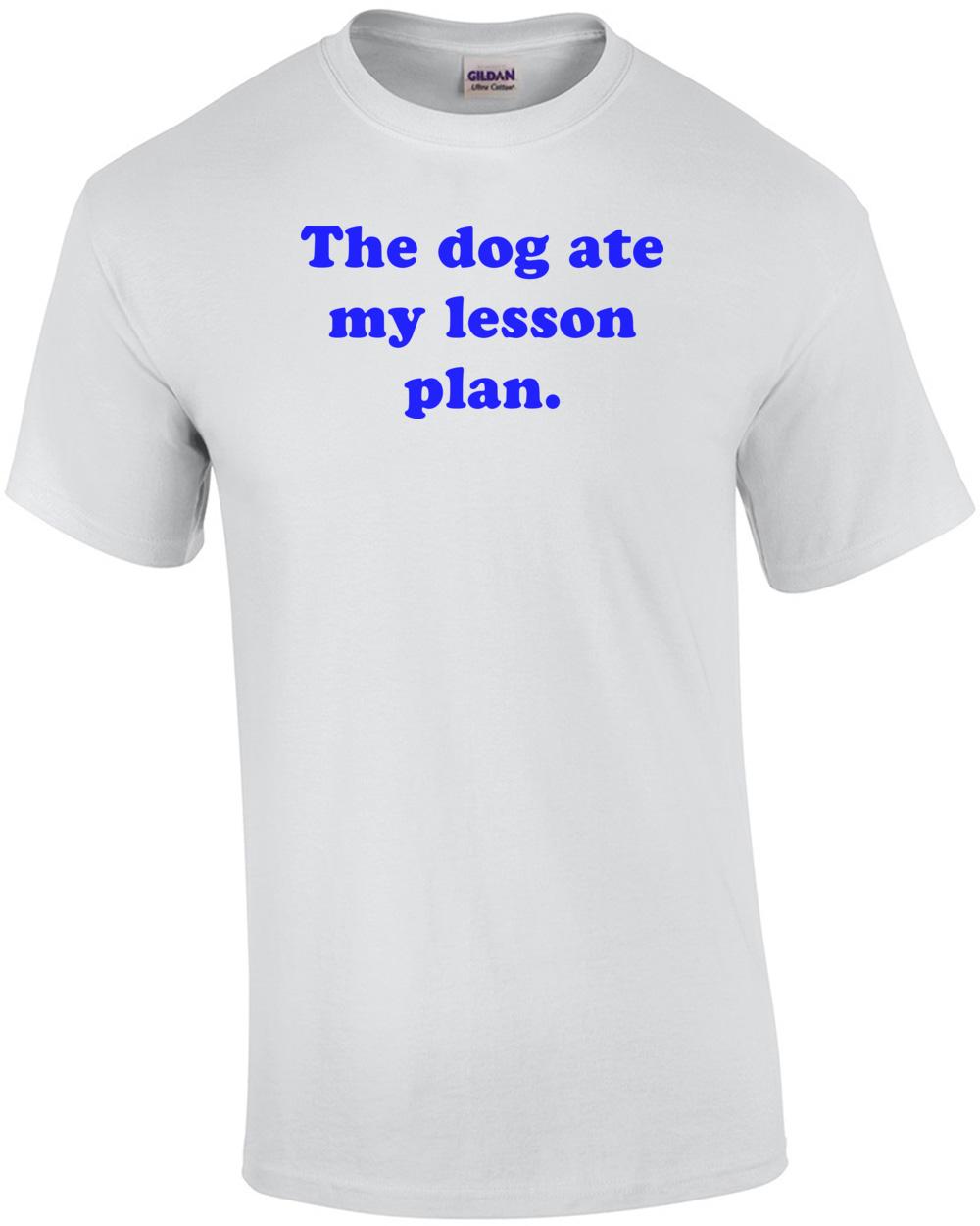 The Dog Ate My Lesson Plan. Shirt Unisex T-Shirt S