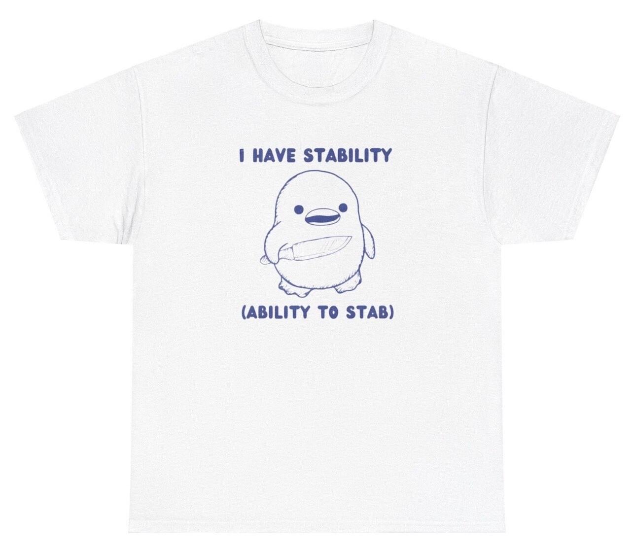 I Have Stability Ability To Stab T Shirt Funny Duck Knife Unhinged Ironic Silly S