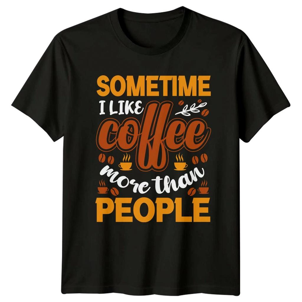 Sometime I Like Coffee More T-Shirt Coffee Lover Coffee Gift For Him And Her