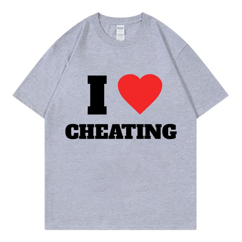 I Love Cheating Funny Meme Tshirt Harajuku Humor Joke Short Sleeve Tshirts Men Women Clothing Fashion Casual Oversized T Shirt