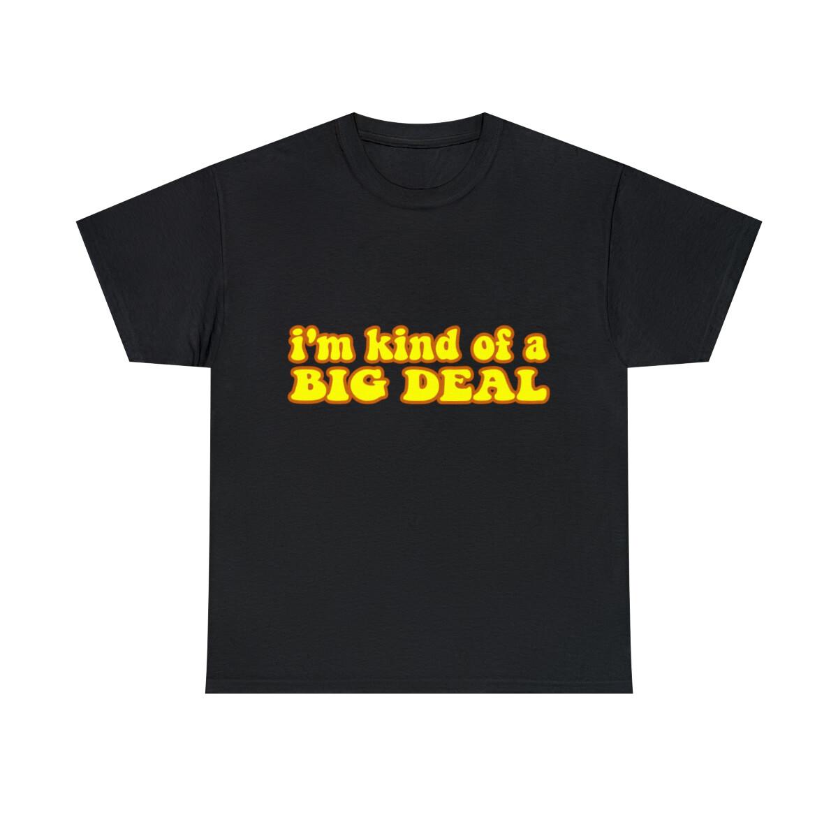 I m Kind Of A Big Deal Black Graphic Tee Shirt, S-5XL XXXL